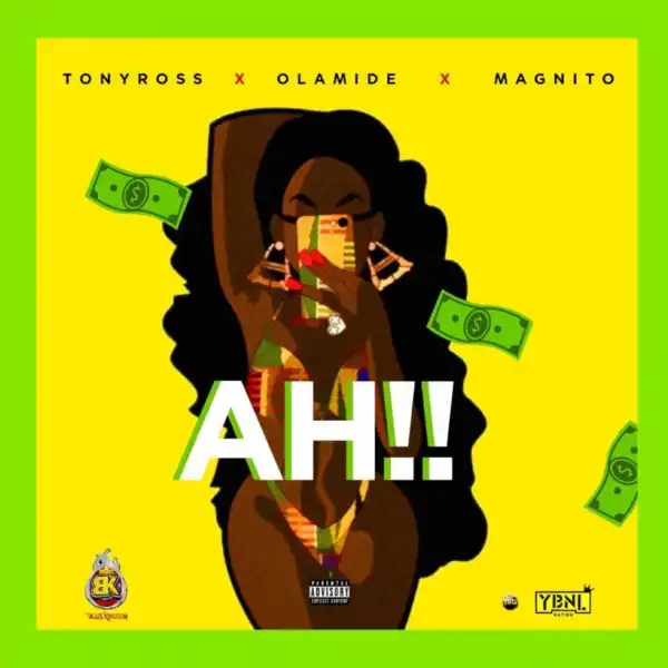 Tony Ross - Ah!! ft Olamide & Magnito